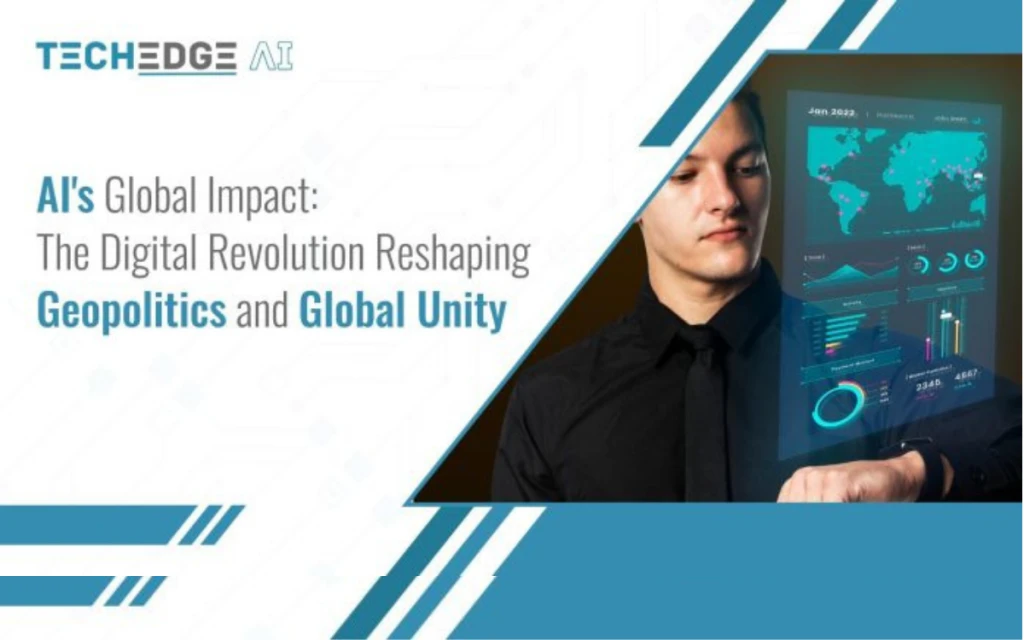 AI’s Global Impact: The Digital Revolution Reshaping Geopolitics and Global Unity