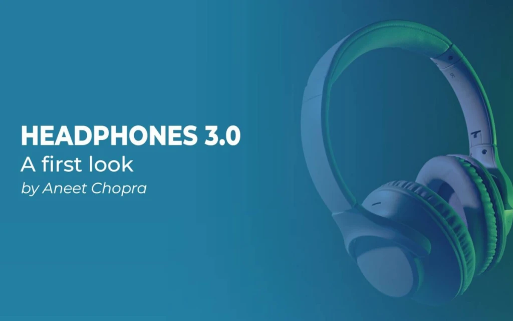 Headphones 3.0: A first look
