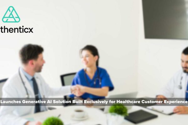 Authenticx Launches Generative AI Solution Built Exclusively for Healthcare Customer Experience