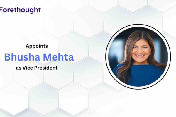 Forethought Appoints Bhusha Mehta as Vice President of Customer Experience and Success