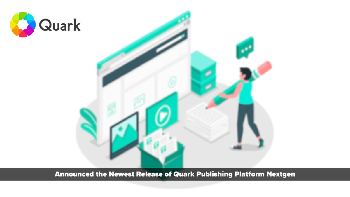 Quark Software, the global provider of content automation, intelligence and design software, today announced the newest release of Quark Publishing Platform (QPP) NextGen