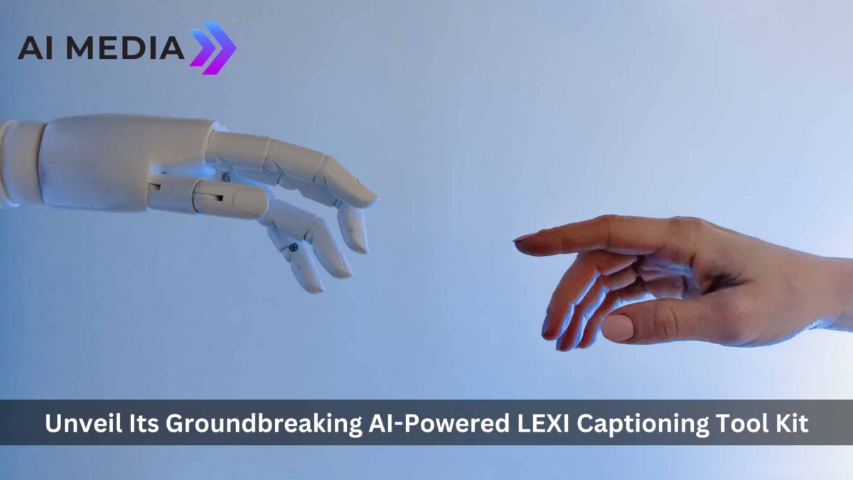 AI-Media’s AI-Powered LEXI Captioning Tool Kit Raises the Bar
