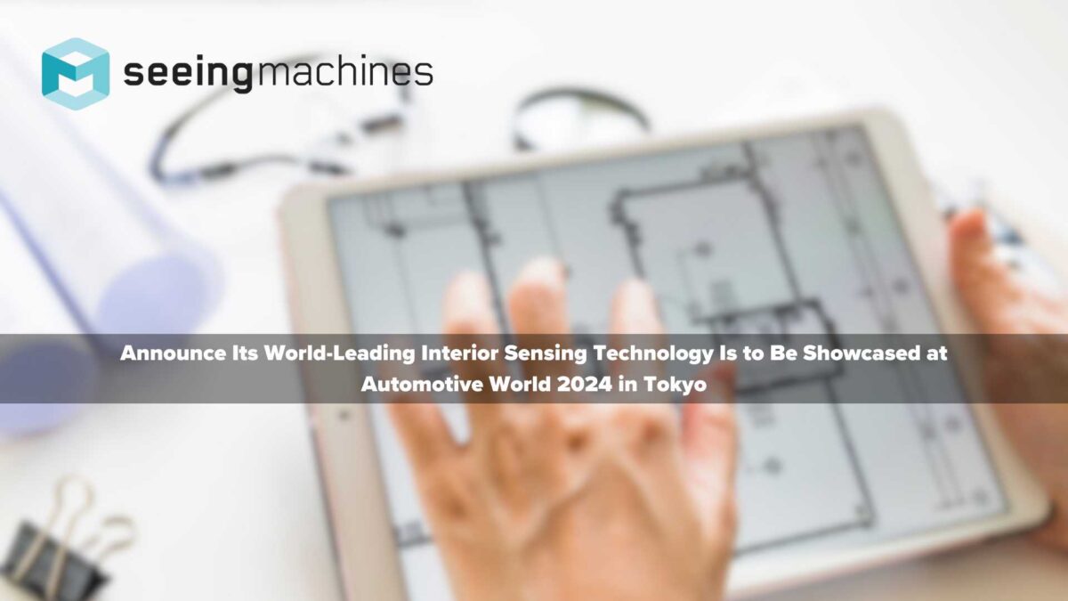 Seeing Machines to showcase world-leading AI-powered interior sensing technology at Automotive World 2024 in Tokyo
