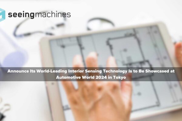 Seeing Machines to showcase world-leading AI-powered interior sensing technology at Automotive World 2024 in Tokyo