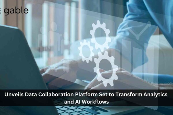 Gable.ai Unveils Data Collaboration Platform Set to Transform Analytics and AI Workflows