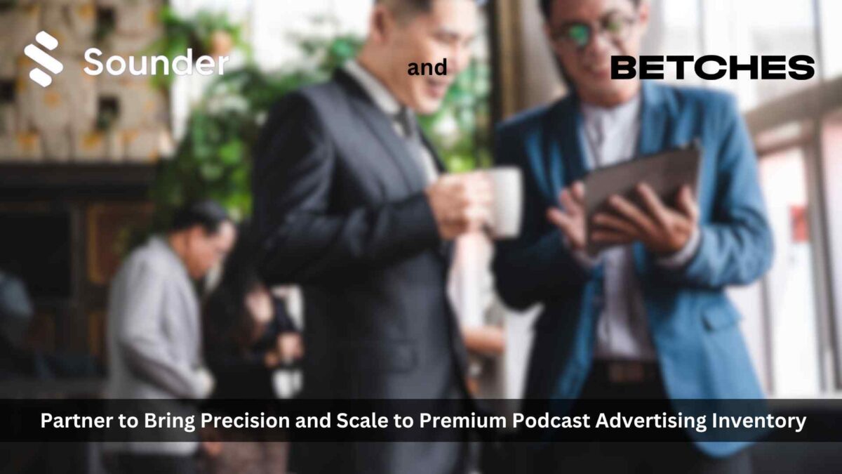 Sounder and Betches Media Partner to Bring Precision and Scale to Premium Podcast Advertising Inventory