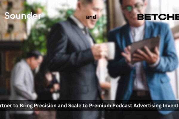 Sounder and Betches Media Partner to Bring Precision and Scale to Premium Podcast Advertising Inventory
