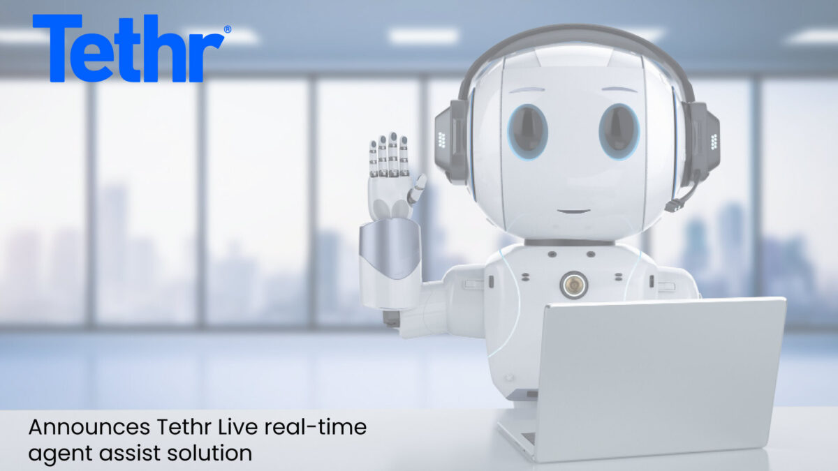 Tethr, the leading AI-powered conversation intelligence platform, announces Tethr Live real-time agent assist solution