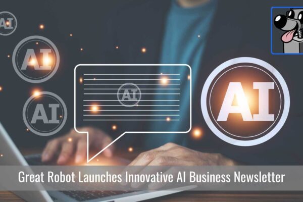 Introducing Great Robot: Your Free Go-To AI Business Newsletter