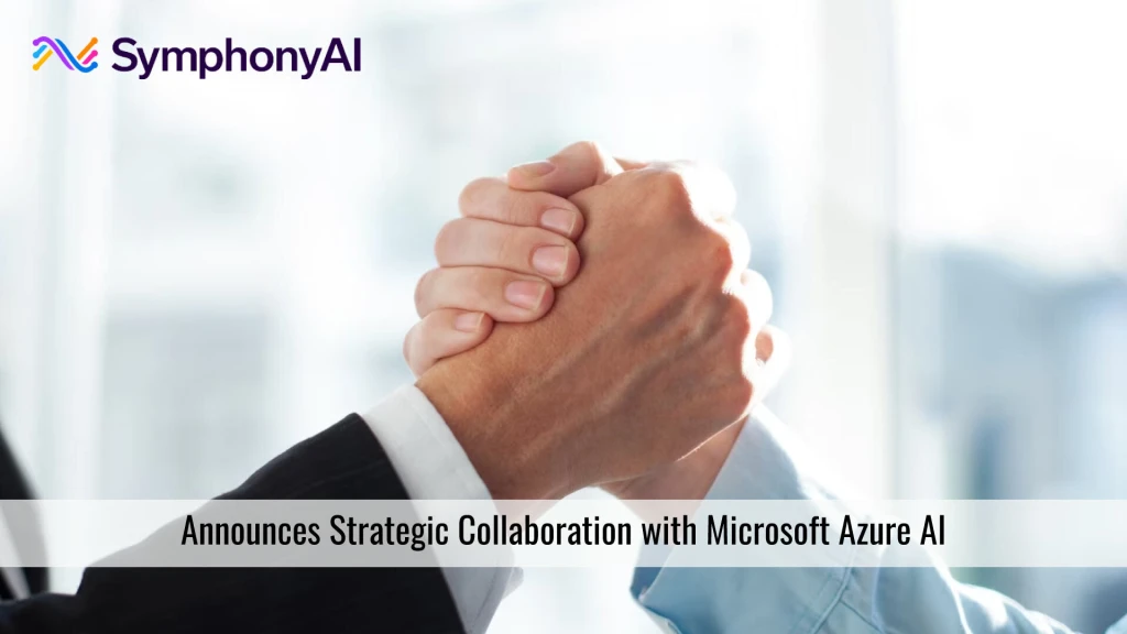 SymphonyAI announces strategic collaboration with Microsoft Azure AI for generative AI