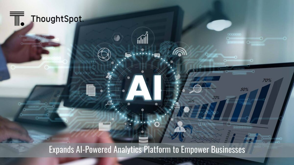ThoughtSpot Expands AI-Powered Analytics Platform to Empower Businesses to Deliver Modern Data Experiences
