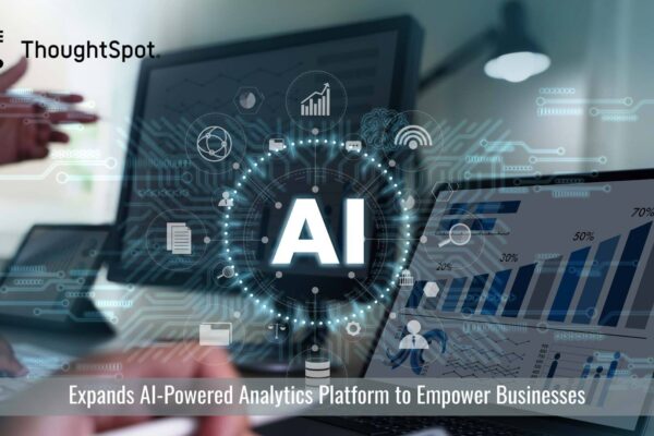 ThoughtSpot Expands AI-Powered Analytics Platform to Empower Businesses to Deliver Modern Data Experiences