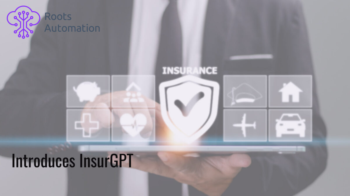 Roots Automation Introduces InsurGPT – the World’s Most Advanced Generative AI Model for Insurance