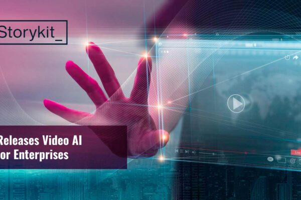 Storykit Releases Video AI for Enterprises: “This is a Game Changer”
