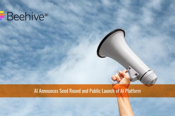 Beehive AI Announces Seed Round and Public Launch of AI Platform Unlocking Global Enterprises’ Unstructured Data
