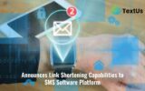 TextUs Announces Link Shortening Capabilities to SMS Software Platform