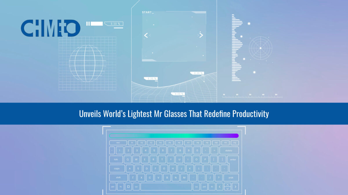ChiMETA unveils world’s lightest MR glasses that redefine productivity