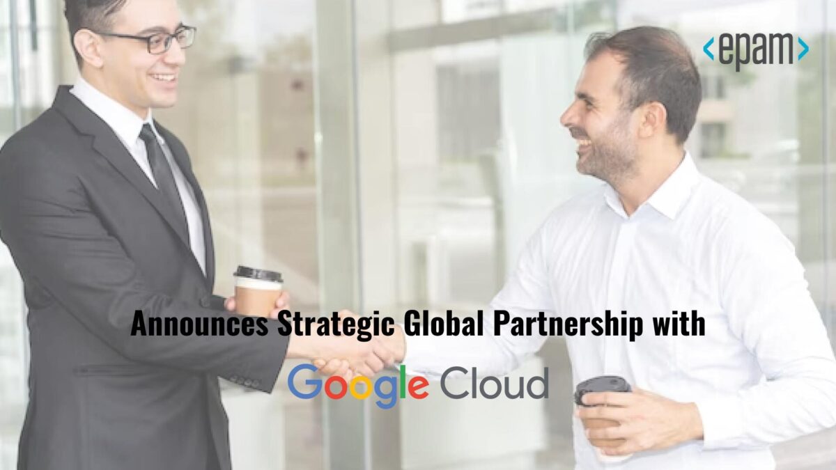 EPAM Announces Strategic Global Partnership with Google Cloud to Help Enterprises Modernize and Transform with the Power of AI