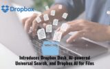 Dropbox Introduces Dropbox Dash, AI-powered Universal Search, and Dropbox AI for Files