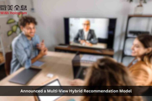 WiMi Announced a Multi-View Hybrid Recommendation Model Based on Deep Learning
