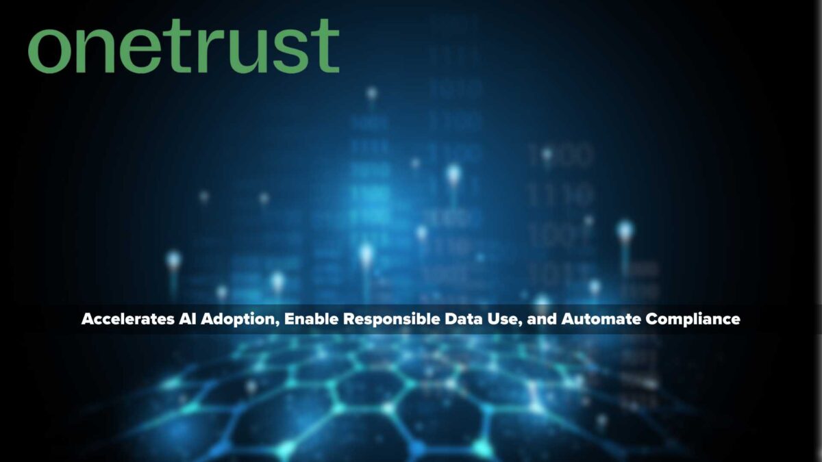 OneTrust Enhancements Accelerate AI Adoption, Enable Responsible Data Use, and Automate Compliance