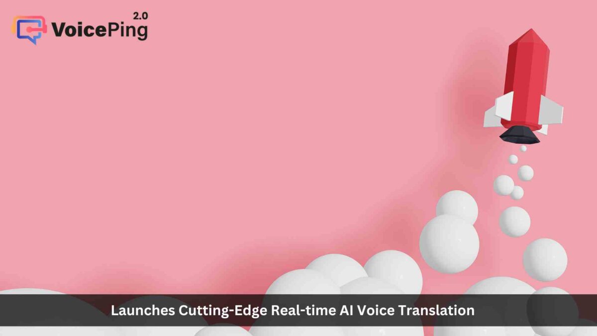 VoicePing Launches Cutting-Edge Real-time AI Voice Translation