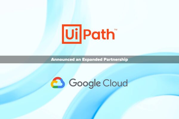 UiPath and Google Cloud Expand Strategic Partnership to Accelerate Access to Gen AI