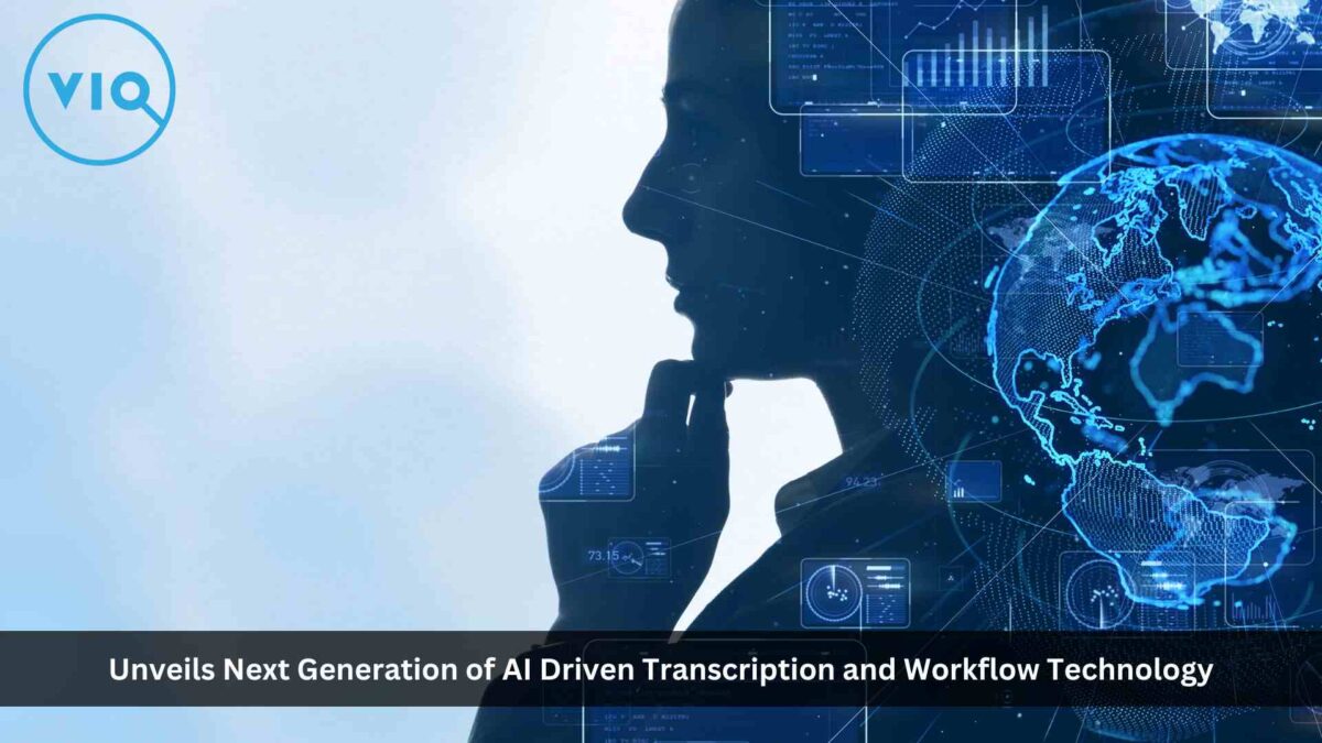 VIQ Solutions Unveils Their Next Generation of AI Driven Transcription and Workflow Technology