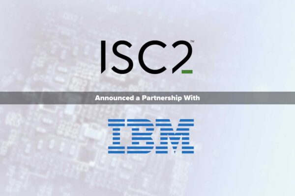 ISC2 Collaborates with IBM to Launch Entry-Level Cybersecurity Certificate