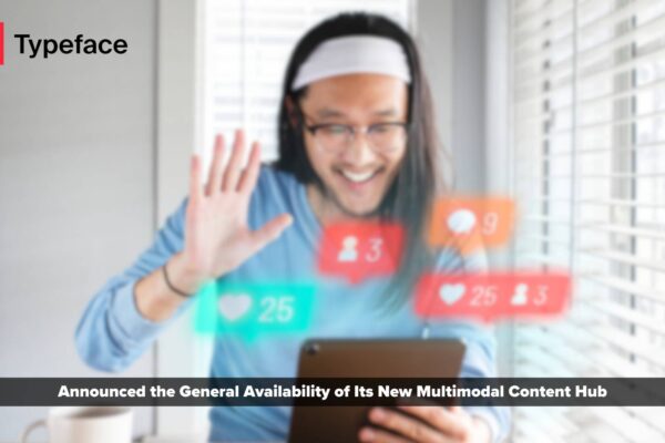 Typeface Announces GA of its New Multimodal AI Content Hub