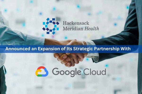Hackensack Meridian Health Deploys Google Cloud’s Generative AI Tools to Improve Caregiver and Patient Experiences
