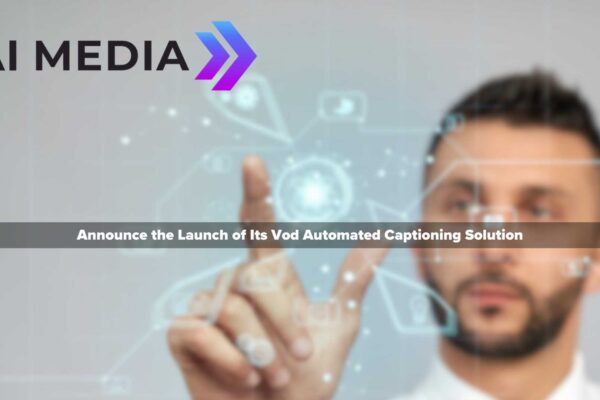 AI-Media’s LEXI Tool Kit Expanded with LEXI Recorded – Breakthrough Solution for the Growing VOD Market