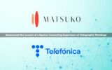 MATSUKO and Telefónica Announce Holographic Meetings Leveraging Telefónica’s 5G & Edge and NVIDIA Maxine Artificial Intelligence Platform