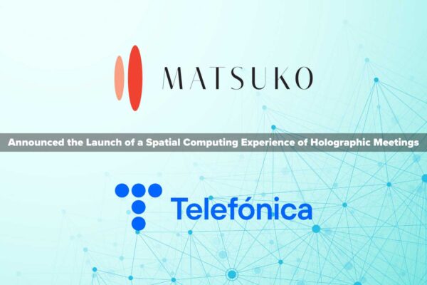 MATSUKO and Telefónica Announce Holographic Meetings Leveraging Telefónica’s 5G & Edge and NVIDIA Maxine Artificial Intelligence Platform