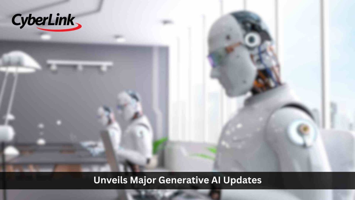 Revolutionizing the Digital Experience: CyberLink Unveils Major Generative AI Updates to its Suite of Innovative Multimedia Software Solutions