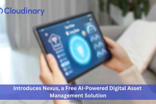 Cloudinary Introduces Nexus, a Free AI-Powered Digital Asset Management Solution for SMBs and Teams