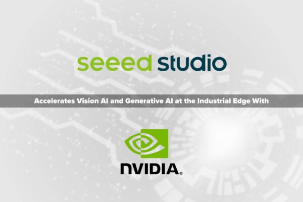 Seeed Studio Accelerates Vision AI and Generative AI at the Industrial Edge with NVIDIA