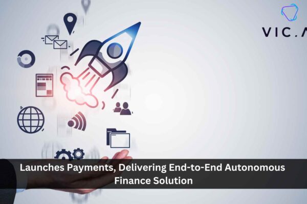 Vic.ai Launches Payments, Delivering End-to-End Autonomous Finance Solution for Accounts Payable