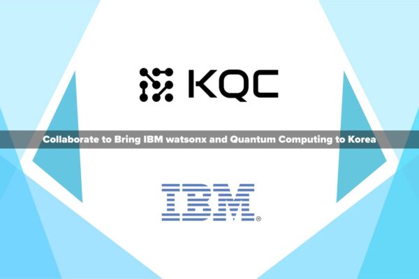 Korea Quantum Computing and IBM Collaborate to Bring IBM watsonx and Quantum Computing to Korea