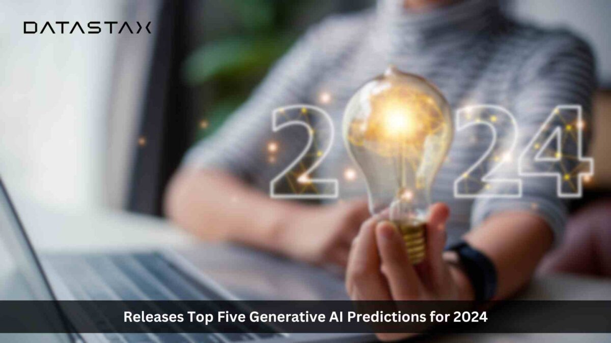 DataStax Releases Top Five Generative AI Predictions for 2024