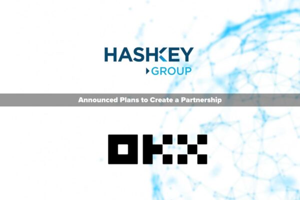 HashKey Group and OKX Plan Partnership to Promote Compliant Virtual Asset Innovation in Hong Kong