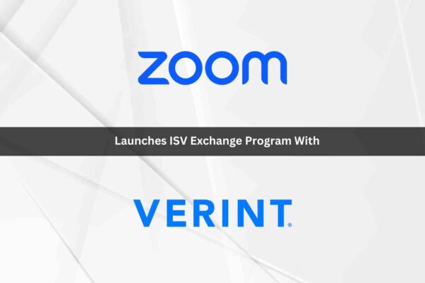 Zoom Launches ISV Exchange Program with Verint