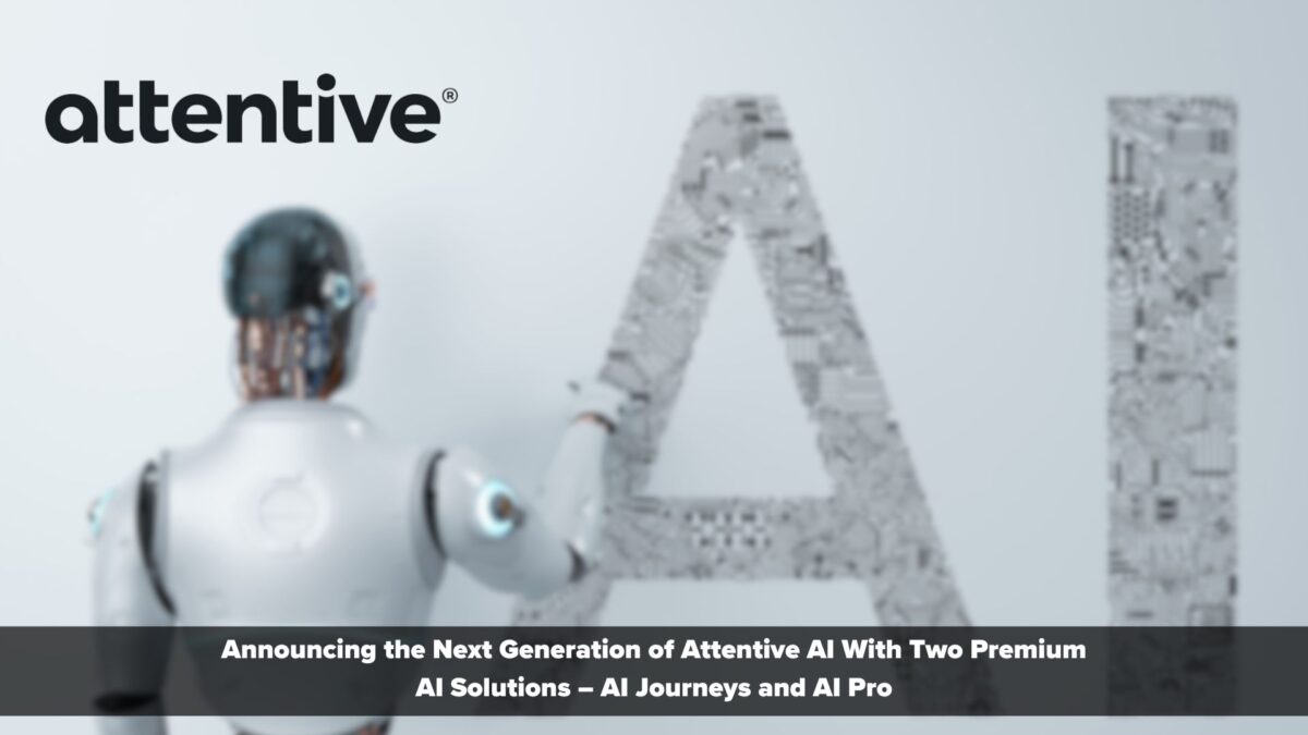Attentive AI is Here: Delivering Personalized Experiences for Every Customer