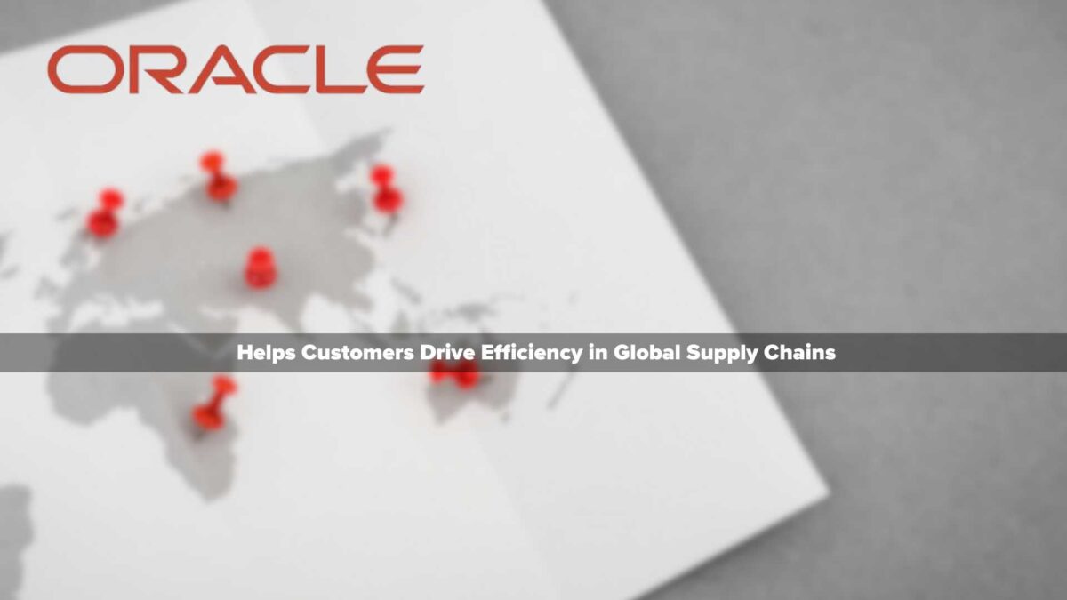 Oracle Helps Customers Drive Efficiency in Global Supply Chains