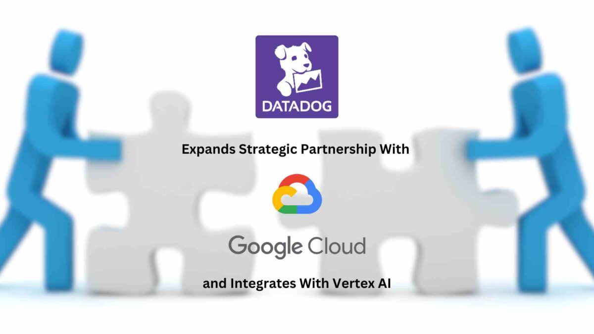 Datadog Expands Strategic Partnership with Google Cloud and Integrates with Vertex AI