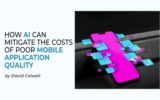 How AI Can Mitigate the Costs of Poor Mobile Application Quality