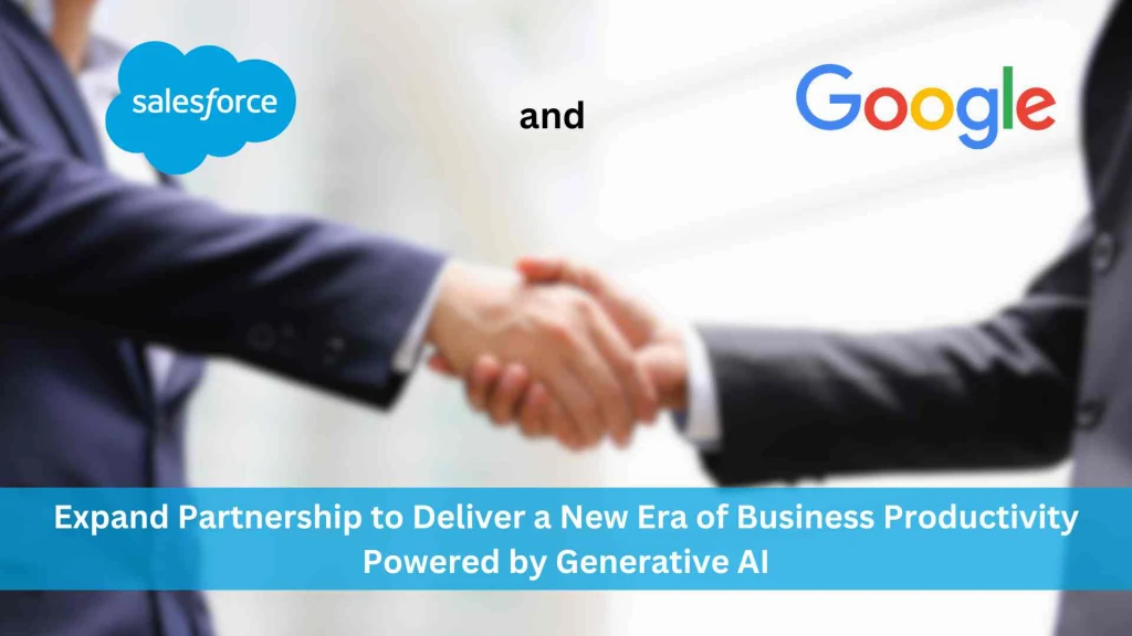 Salesforce and Google Expand Partnership to Deliver a New Era of Business Productivity Powered by Generative AI