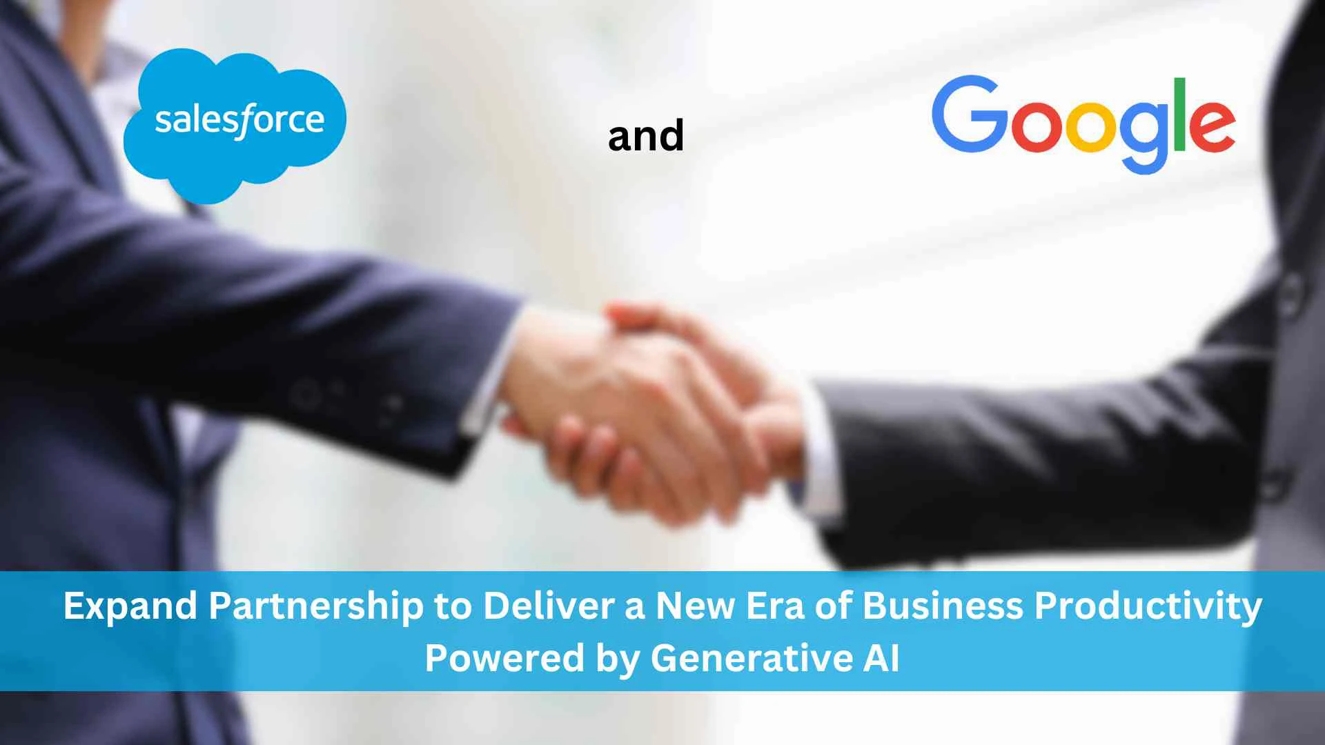 Salesforce and Google Expand Partnership to Deliver a New Era of Business Productivity Powered by Generative AI