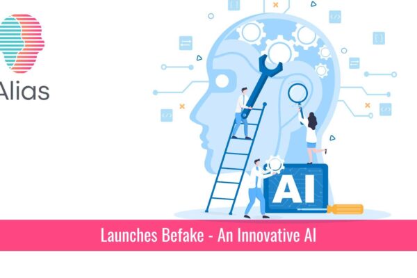 Alias Technologies Launches BeFake — An Innovative AI-Driven Mobile App Challenging the Social Media Authenticity Status Quo