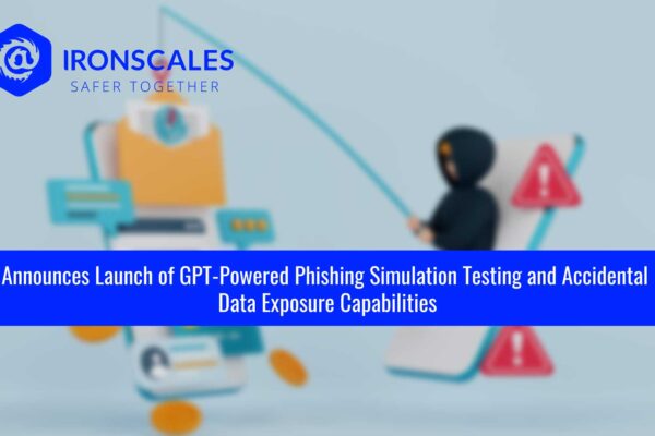 IRONSCALES Announces Launch of GPT-powered Phishing Simulation Testing and Accidental Data Exposure Capabilities, Transforming Inbound and Outbound Email Protection for Enterprises